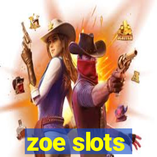 zoe slots